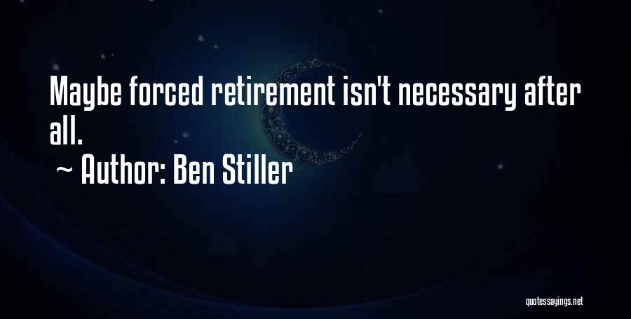 Ben Stiller Quotes: Maybe Forced Retirement Isn't Necessary After All.