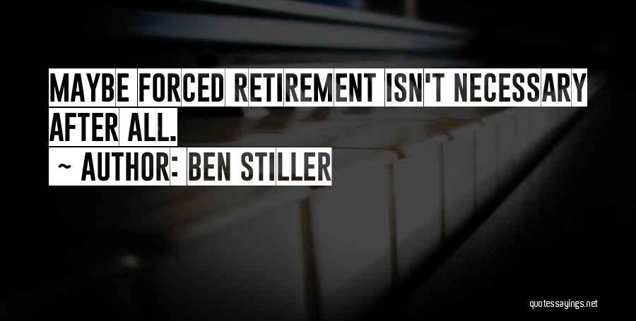 Ben Stiller Quotes: Maybe Forced Retirement Isn't Necessary After All.