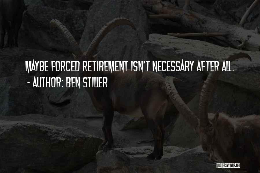 Ben Stiller Quotes: Maybe Forced Retirement Isn't Necessary After All.