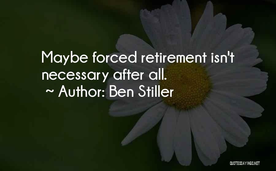 Ben Stiller Quotes: Maybe Forced Retirement Isn't Necessary After All.