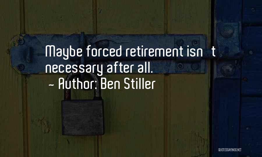 Ben Stiller Quotes: Maybe Forced Retirement Isn't Necessary After All.