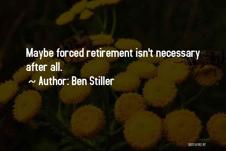 Ben Stiller Quotes: Maybe Forced Retirement Isn't Necessary After All.