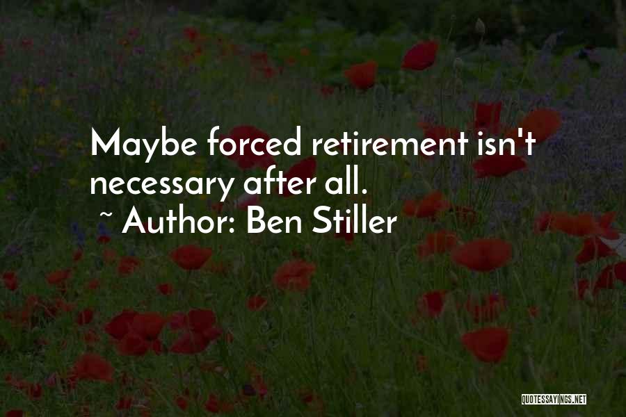 Ben Stiller Quotes: Maybe Forced Retirement Isn't Necessary After All.