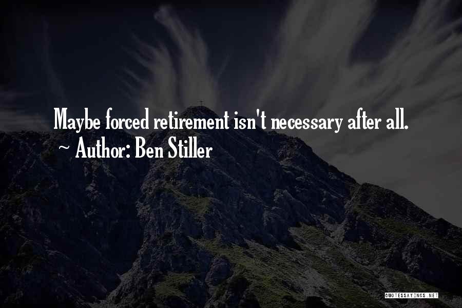 Ben Stiller Quotes: Maybe Forced Retirement Isn't Necessary After All.