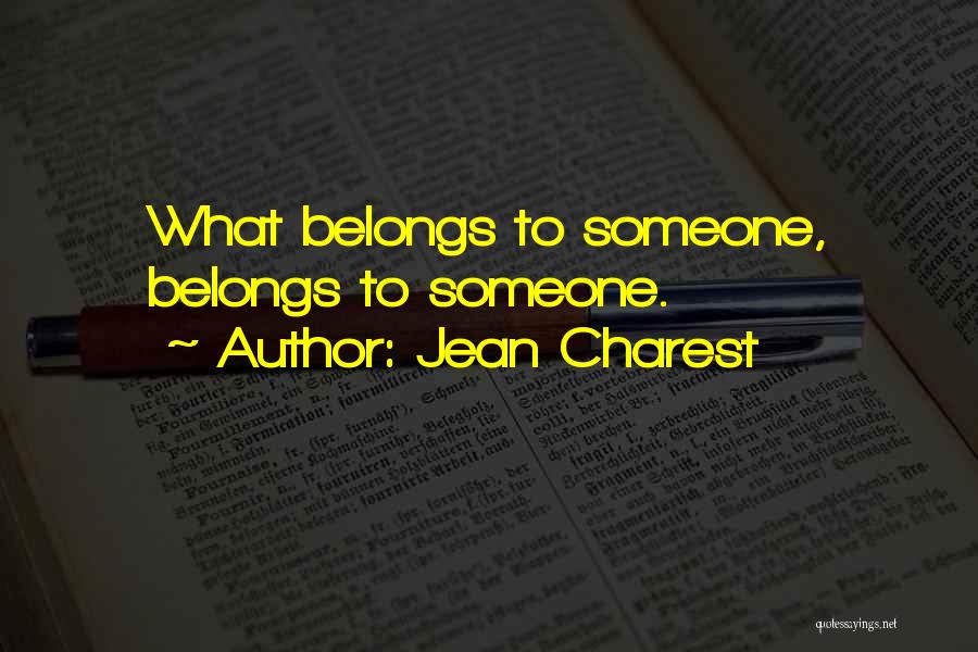 Jean Charest Quotes: What Belongs To Someone, Belongs To Someone.