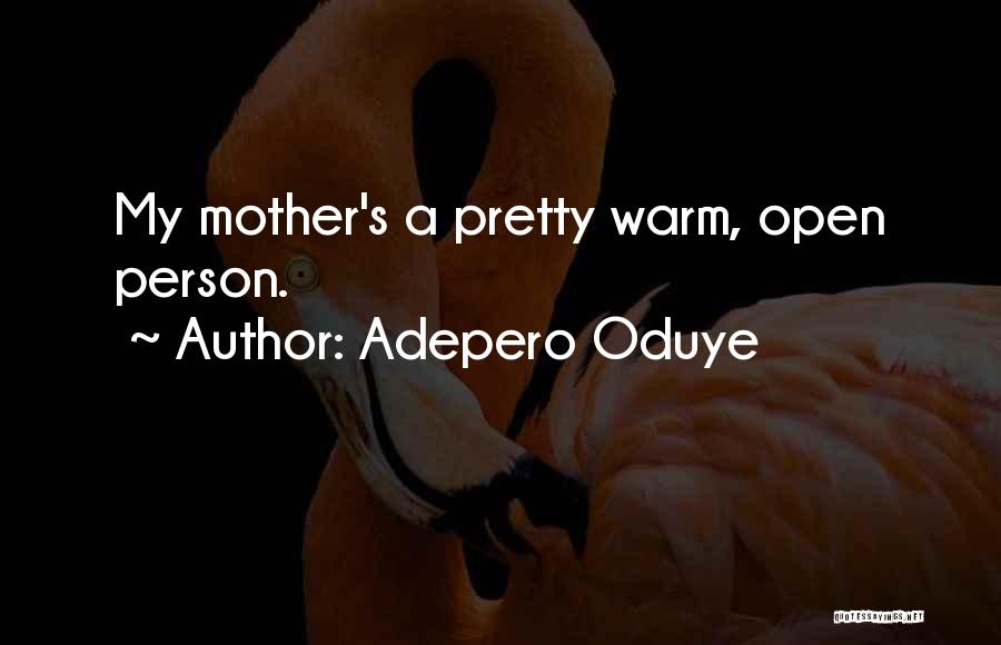 Adepero Oduye Quotes: My Mother's A Pretty Warm, Open Person.