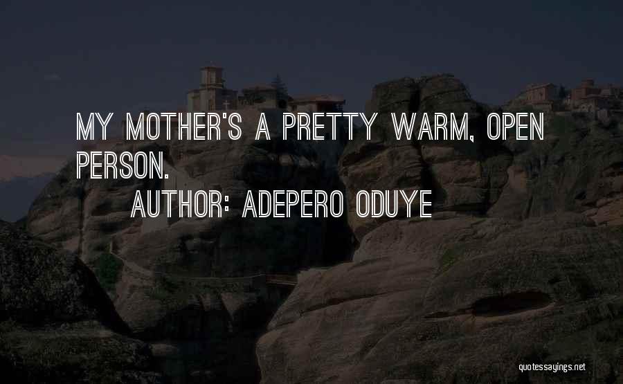 Adepero Oduye Quotes: My Mother's A Pretty Warm, Open Person.