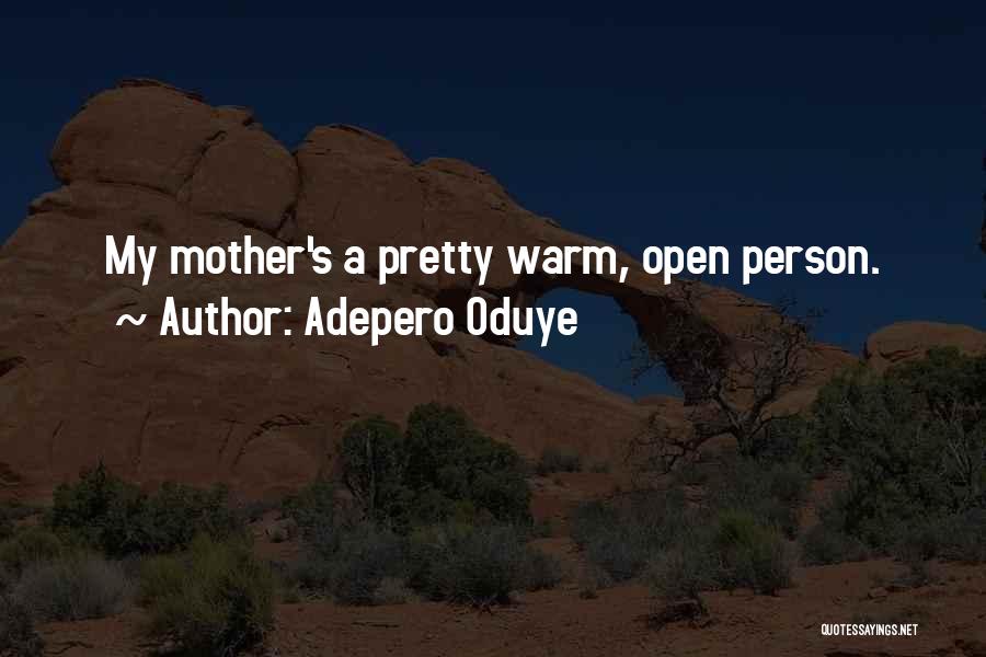 Adepero Oduye Quotes: My Mother's A Pretty Warm, Open Person.