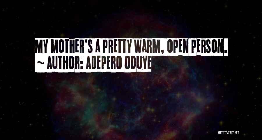 Adepero Oduye Quotes: My Mother's A Pretty Warm, Open Person.