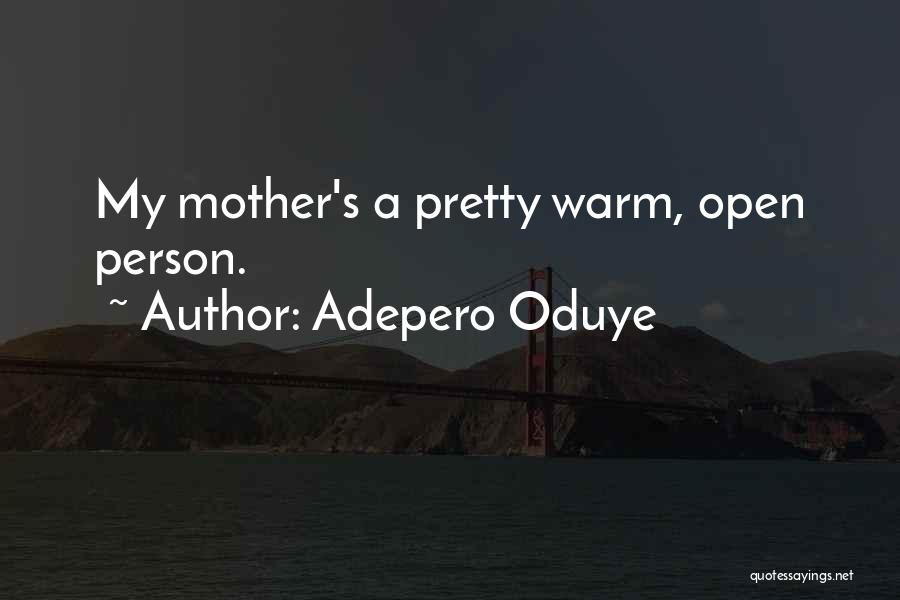 Adepero Oduye Quotes: My Mother's A Pretty Warm, Open Person.