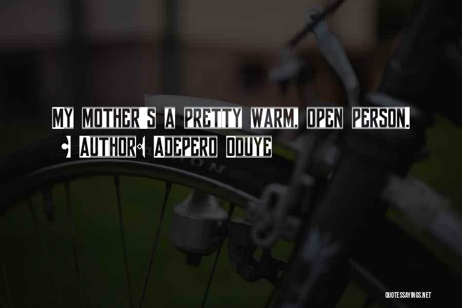 Adepero Oduye Quotes: My Mother's A Pretty Warm, Open Person.