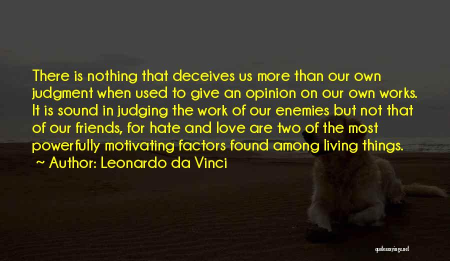 Leonardo Da Vinci Quotes: There Is Nothing That Deceives Us More Than Our Own Judgment When Used To Give An Opinion On Our Own