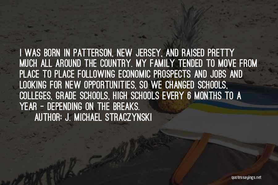 J. Michael Straczynski Quotes: I Was Born In Patterson, New Jersey, And Raised Pretty Much All Around The Country. My Family Tended To Move