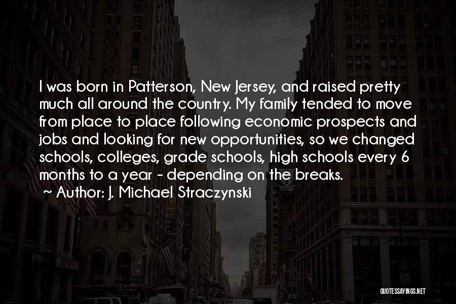 J. Michael Straczynski Quotes: I Was Born In Patterson, New Jersey, And Raised Pretty Much All Around The Country. My Family Tended To Move