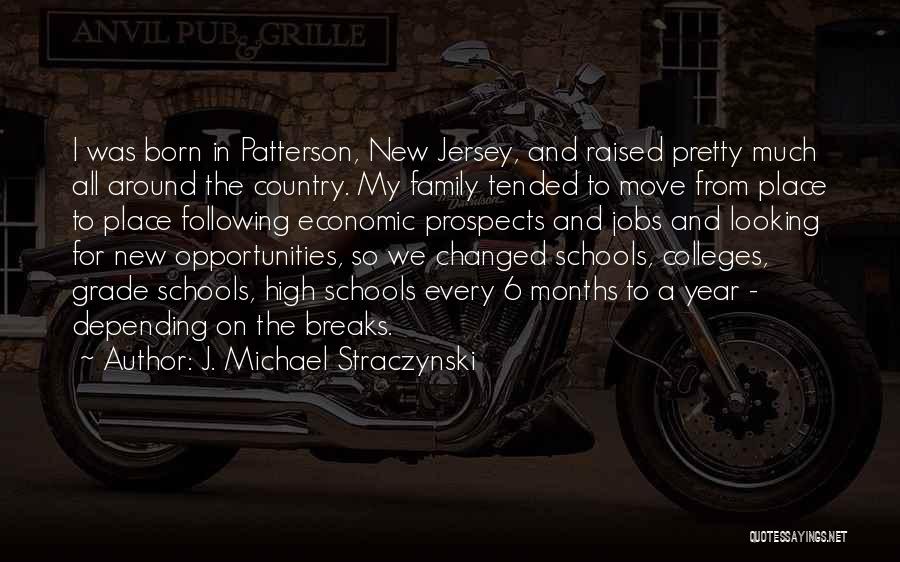 J. Michael Straczynski Quotes: I Was Born In Patterson, New Jersey, And Raised Pretty Much All Around The Country. My Family Tended To Move