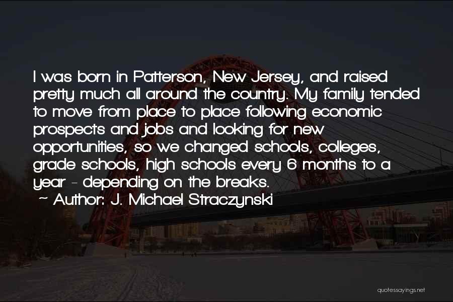 J. Michael Straczynski Quotes: I Was Born In Patterson, New Jersey, And Raised Pretty Much All Around The Country. My Family Tended To Move