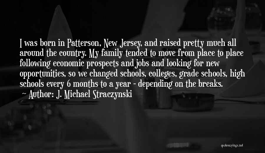 J. Michael Straczynski Quotes: I Was Born In Patterson, New Jersey, And Raised Pretty Much All Around The Country. My Family Tended To Move