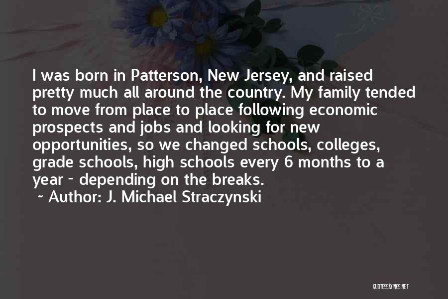 J. Michael Straczynski Quotes: I Was Born In Patterson, New Jersey, And Raised Pretty Much All Around The Country. My Family Tended To Move