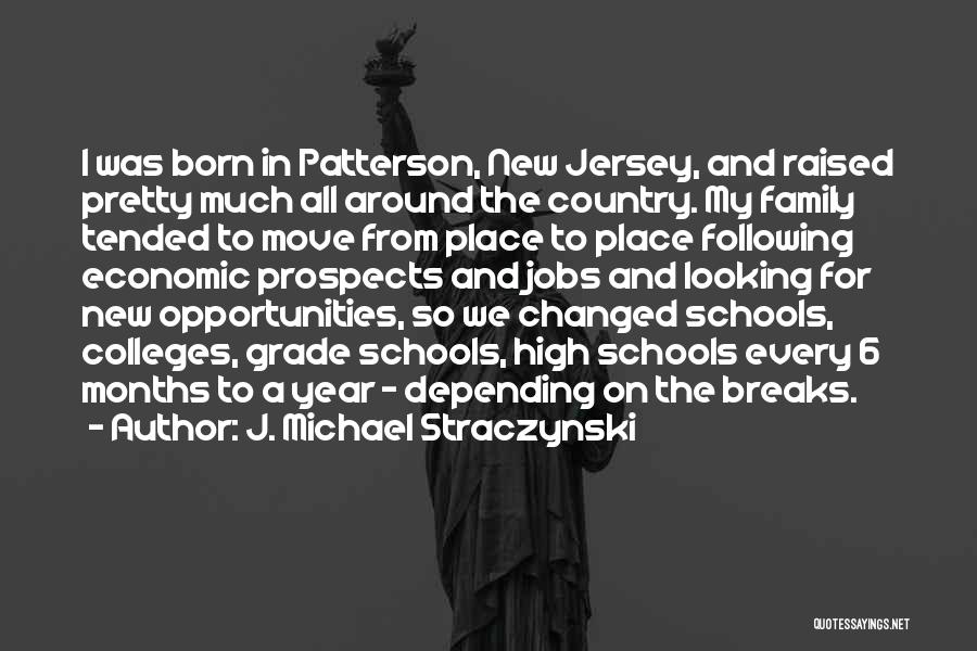J. Michael Straczynski Quotes: I Was Born In Patterson, New Jersey, And Raised Pretty Much All Around The Country. My Family Tended To Move