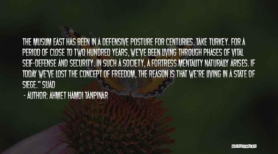 Ahmet Hamdi Tanpinar Quotes: The Muslim East Has Been In A Defensive Posture For Centuries. Take Turkey. For A Period Of Close To Two