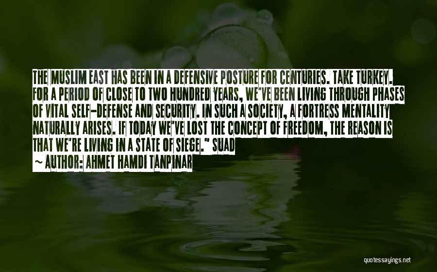 Ahmet Hamdi Tanpinar Quotes: The Muslim East Has Been In A Defensive Posture For Centuries. Take Turkey. For A Period Of Close To Two