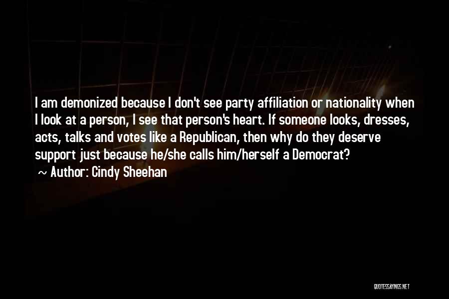 Cindy Sheehan Quotes: I Am Demonized Because I Don't See Party Affiliation Or Nationality When I Look At A Person, I See That