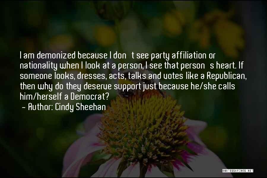 Cindy Sheehan Quotes: I Am Demonized Because I Don't See Party Affiliation Or Nationality When I Look At A Person, I See That