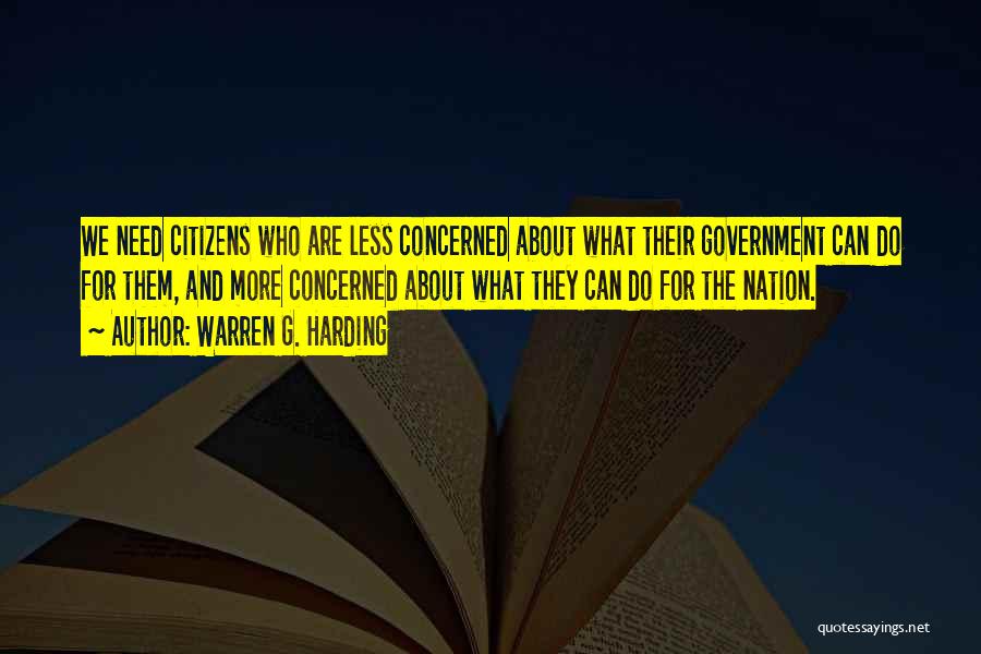 Warren G. Harding Quotes: We Need Citizens Who Are Less Concerned About What Their Government Can Do For Them, And More Concerned About What