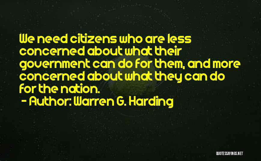 Warren G. Harding Quotes: We Need Citizens Who Are Less Concerned About What Their Government Can Do For Them, And More Concerned About What