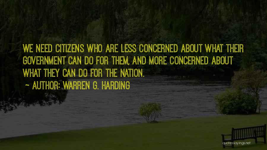 Warren G. Harding Quotes: We Need Citizens Who Are Less Concerned About What Their Government Can Do For Them, And More Concerned About What