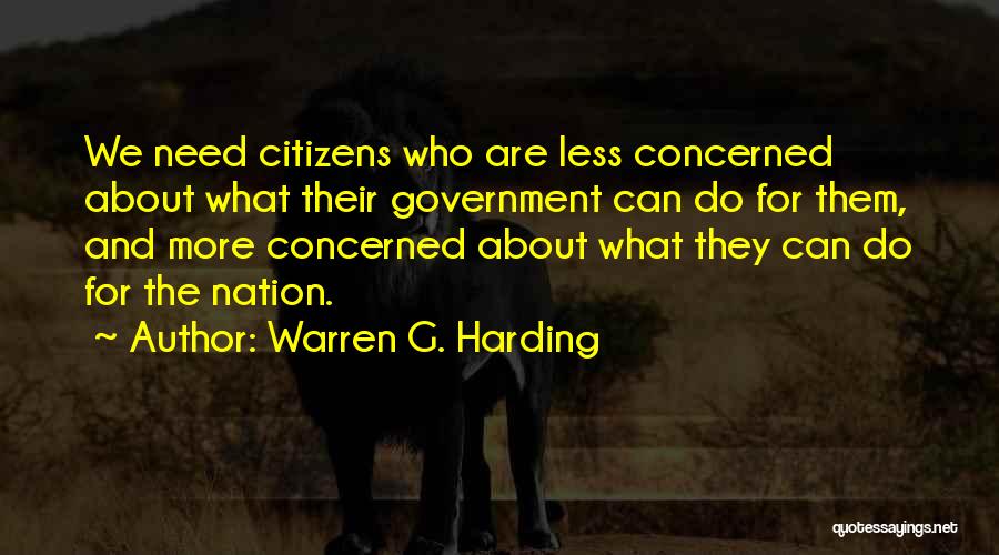 Warren G. Harding Quotes: We Need Citizens Who Are Less Concerned About What Their Government Can Do For Them, And More Concerned About What