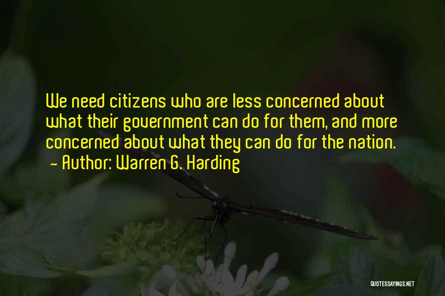 Warren G. Harding Quotes: We Need Citizens Who Are Less Concerned About What Their Government Can Do For Them, And More Concerned About What