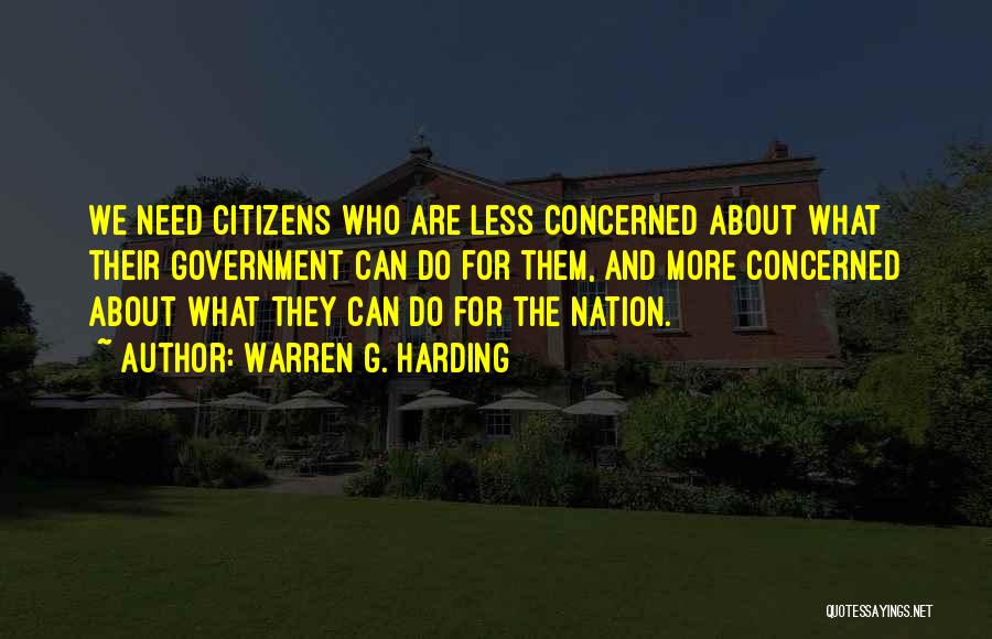 Warren G. Harding Quotes: We Need Citizens Who Are Less Concerned About What Their Government Can Do For Them, And More Concerned About What