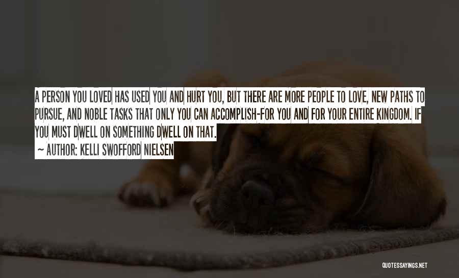 Kelli Swofford Nielsen Quotes: A Person You Loved Has Used You And Hurt You, But There Are More People To Love, New Paths To