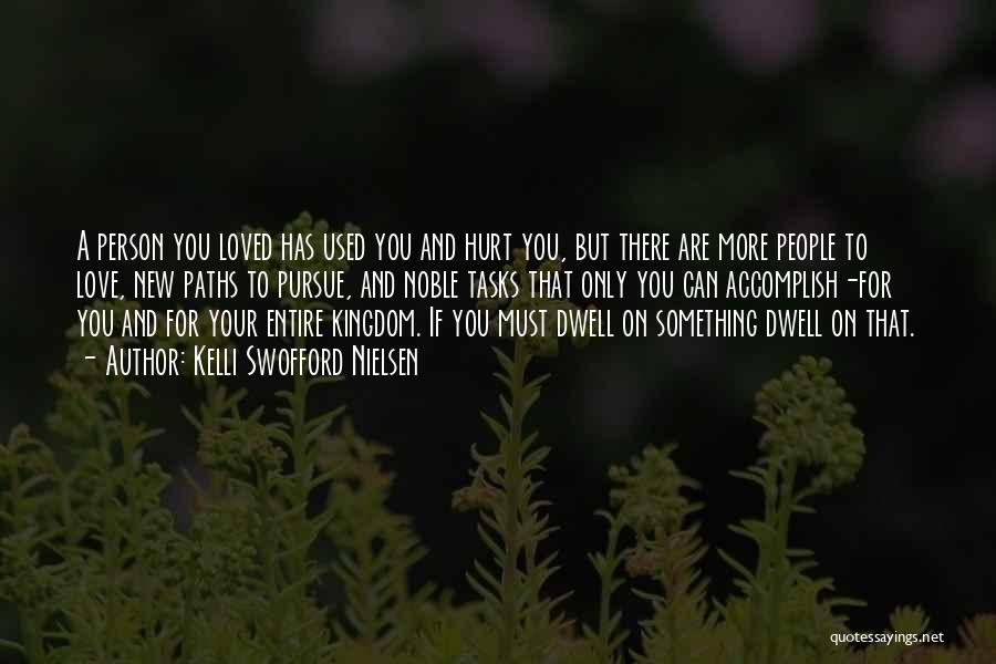 Kelli Swofford Nielsen Quotes: A Person You Loved Has Used You And Hurt You, But There Are More People To Love, New Paths To