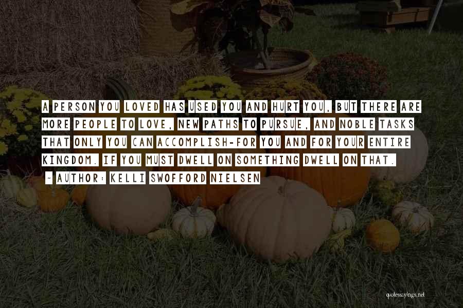 Kelli Swofford Nielsen Quotes: A Person You Loved Has Used You And Hurt You, But There Are More People To Love, New Paths To