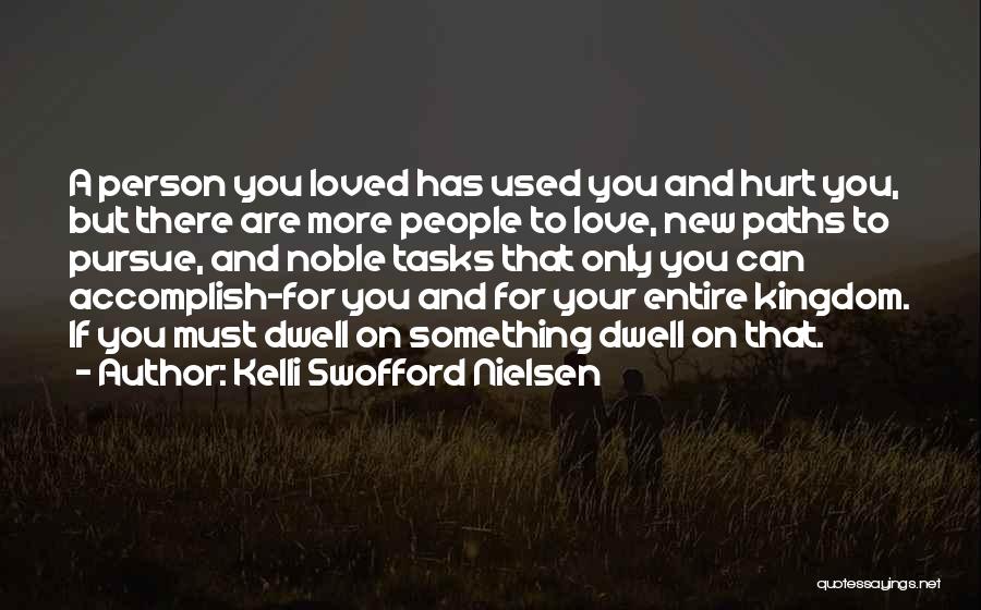Kelli Swofford Nielsen Quotes: A Person You Loved Has Used You And Hurt You, But There Are More People To Love, New Paths To