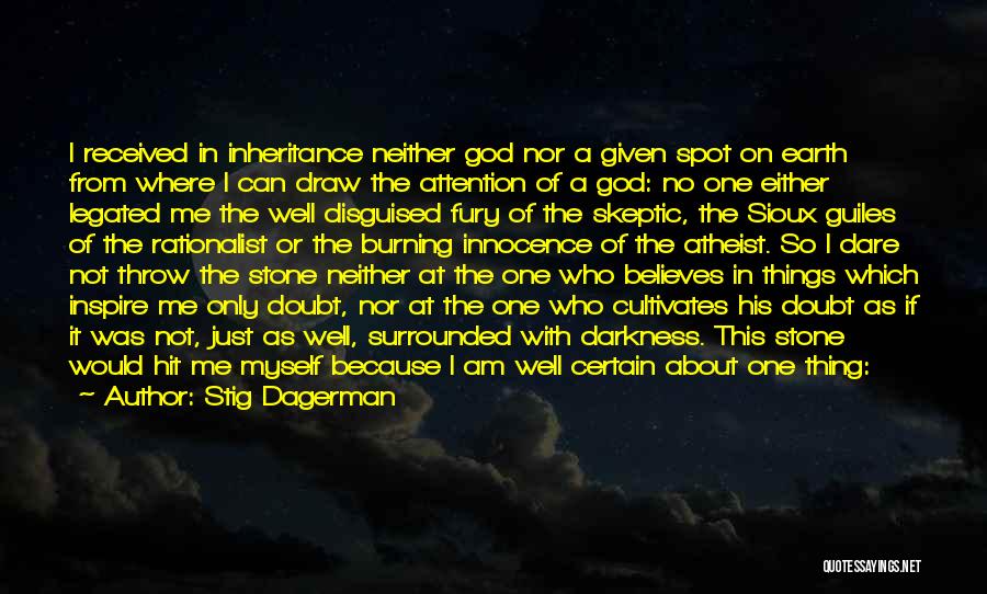 Stig Dagerman Quotes: I Received In Inheritance Neither God Nor A Given Spot On Earth From Where I Can Draw The Attention Of