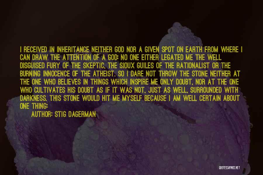 Stig Dagerman Quotes: I Received In Inheritance Neither God Nor A Given Spot On Earth From Where I Can Draw The Attention Of