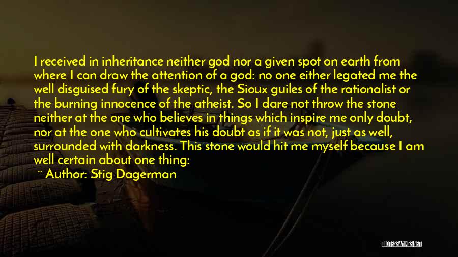 Stig Dagerman Quotes: I Received In Inheritance Neither God Nor A Given Spot On Earth From Where I Can Draw The Attention Of