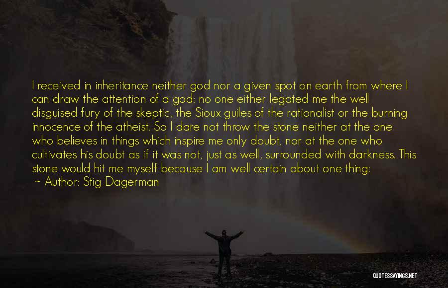 Stig Dagerman Quotes: I Received In Inheritance Neither God Nor A Given Spot On Earth From Where I Can Draw The Attention Of