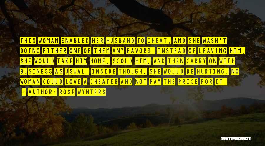 Rose Wynters Quotes: This Woman Enabled Her Husband To Cheat, And She Wasn't Doing Either One Of Them Any Favors. Instead Of Leaving