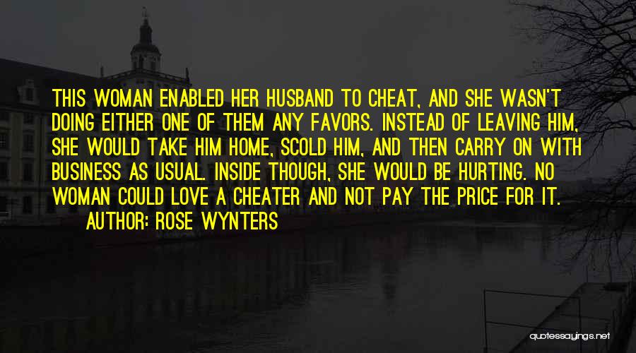 Rose Wynters Quotes: This Woman Enabled Her Husband To Cheat, And She Wasn't Doing Either One Of Them Any Favors. Instead Of Leaving