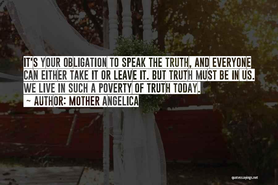 Mother Angelica Quotes: It's Your Obligation To Speak The Truth, And Everyone Can Either Take It Or Leave It. But Truth Must Be