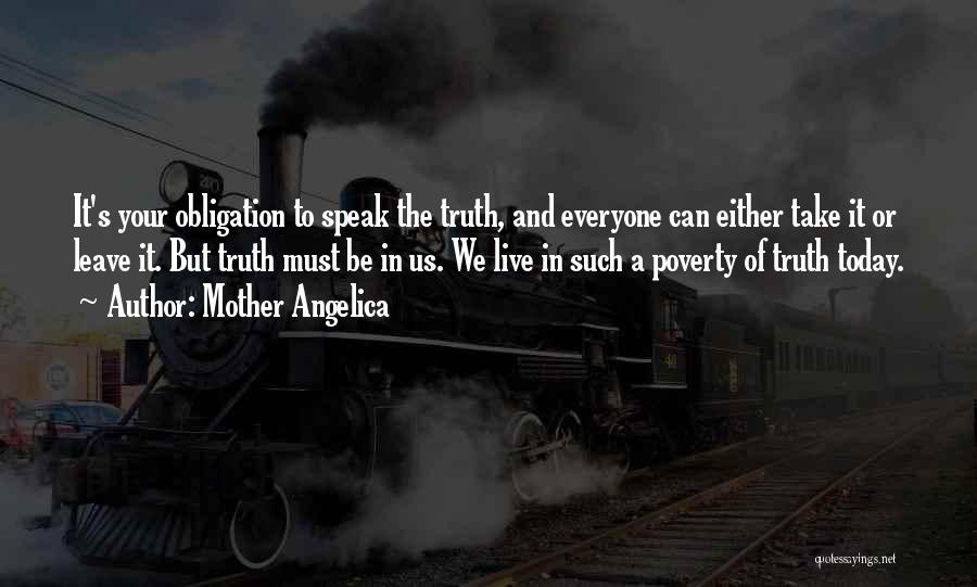 Mother Angelica Quotes: It's Your Obligation To Speak The Truth, And Everyone Can Either Take It Or Leave It. But Truth Must Be