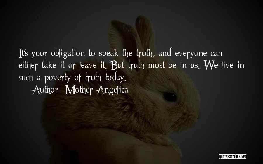 Mother Angelica Quotes: It's Your Obligation To Speak The Truth, And Everyone Can Either Take It Or Leave It. But Truth Must Be