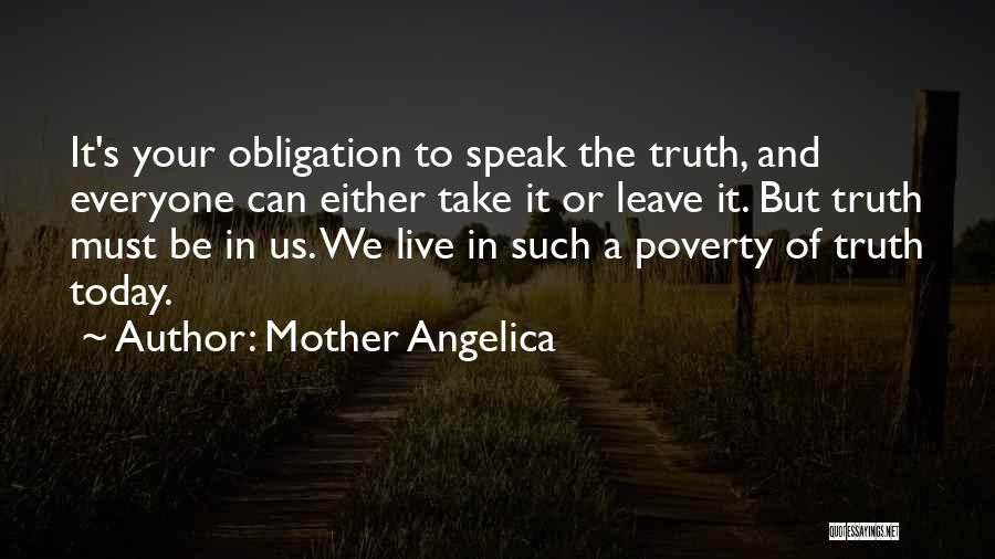 Mother Angelica Quotes: It's Your Obligation To Speak The Truth, And Everyone Can Either Take It Or Leave It. But Truth Must Be