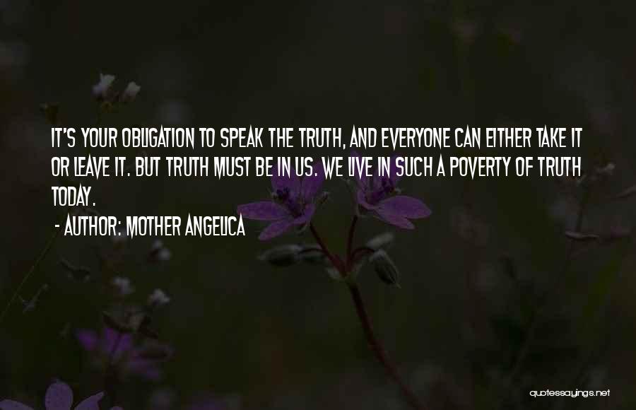 Mother Angelica Quotes: It's Your Obligation To Speak The Truth, And Everyone Can Either Take It Or Leave It. But Truth Must Be