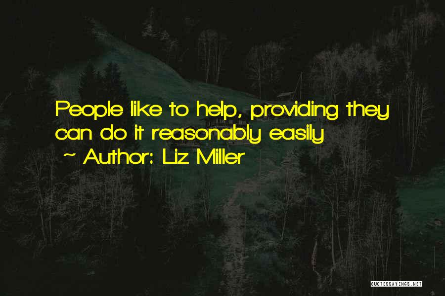 Liz Miller Quotes: People Like To Help, Providing They Can Do It Reasonably Easily
