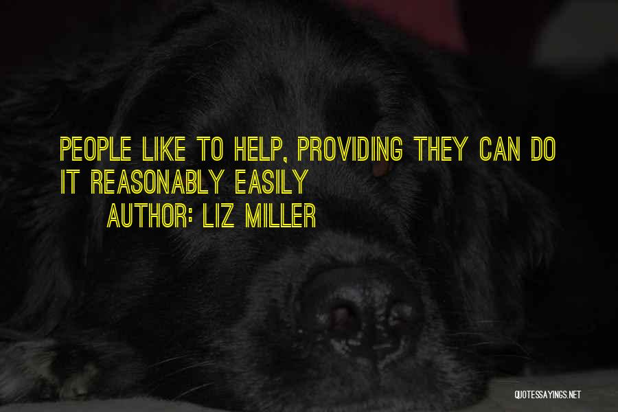 Liz Miller Quotes: People Like To Help, Providing They Can Do It Reasonably Easily